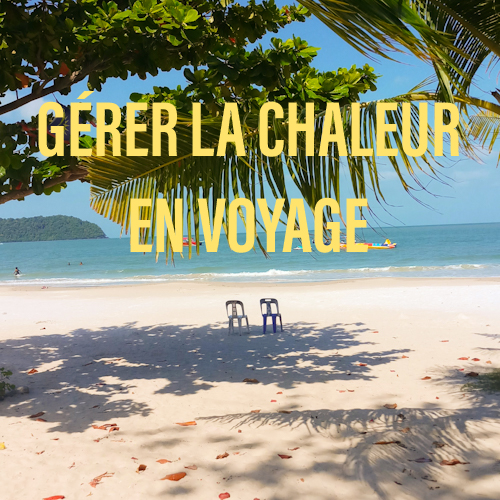 Gérer la chaleur en voyage