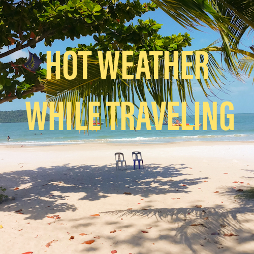 How to cope with hot weather while traveling